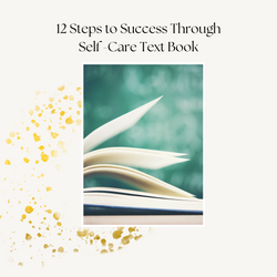 12 Steps to Success Through Self -Care Text Book